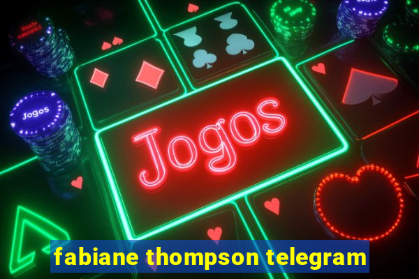 fabiane thompson telegram